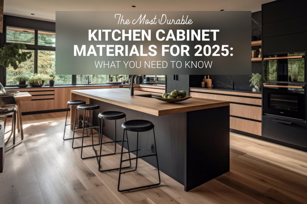 The Most Durable Kitchen Cabinet Materials for 2025- KBR News