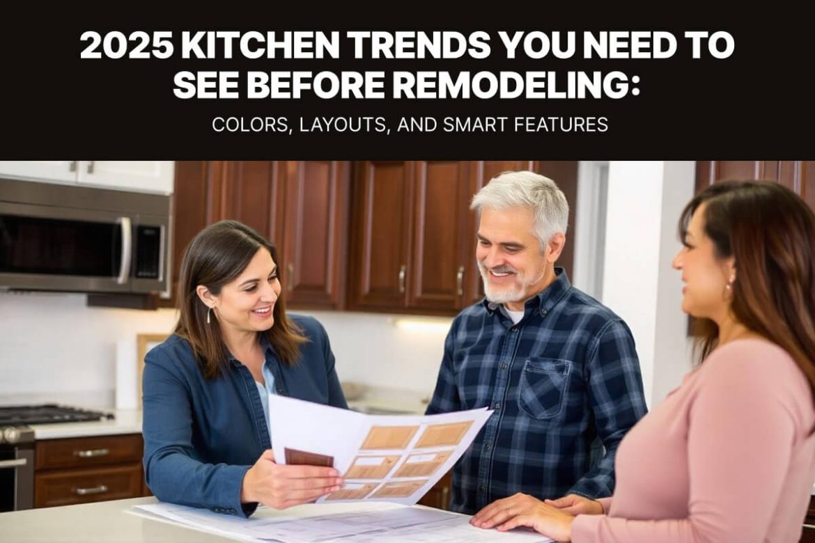 2025 Kitchen Trends You Need to See Before Remodeling -Colors, Layouts, and Smart Features