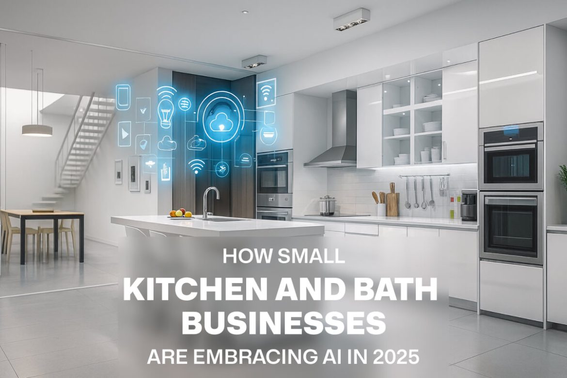 How Small Kitchen and Bath Businesses Are Embracing AI in 2025